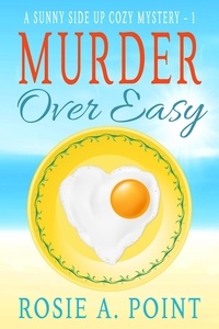  Rosie A. Point - Murder Over Easy - A Sunny Side Up Cozy Mystery, #1.