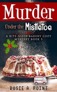  Rosie A. Point - Murder Under the Mistletoe - A Bite-sized Bakery Cozy Mystery, #5.