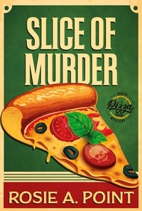  Rosie A. Point - Slice of Murder - A Pizza Parlor Mystery, #1.
