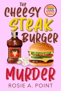  Rosie A. Point - The Cheesy Steak Burger Murder - A Burger Bar Mystery, #6.