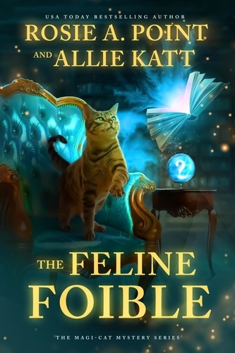  Rosie A. Point et  Allie Katt - The Feline Foible - The Magi-Cat Mystery, #1.