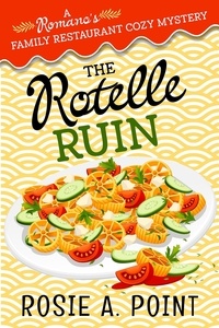  Rosie A. Point - The Rotelle Ruin - A Romano's Family Restaurant Cozy Mystery, #6.