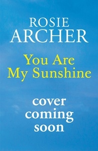 Rosie Archer - You Are My Sunshine - A heartwarming wartime story of friendship and love.