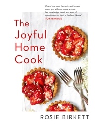 Rosie Birkett - The Joyful Home Cook.