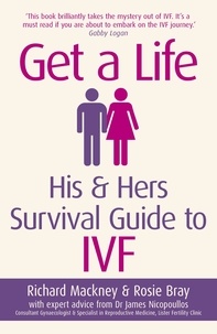 Rosie Bray et Richard Mackney - Get A Life - His &amp; Hers Survival Guide to IVF.