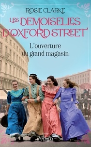 Rosie Clarke - Les demoiselles d'Oxford Street - L'ouverture du grand magasin.