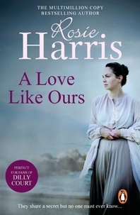 Rosie Harris - A Love Like Ours - an engrossing and captivating saga set in Cardiff from much-loved and bestselling author Rosie Harris.