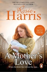 Rosie Harris - A Mother's Love - a gripping and heart-tugging saga set in Liverpool during the aftermath of World War One.