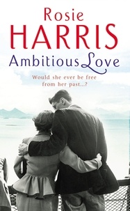 Rosie Harris - Ambitious Love.