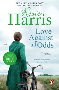Rosie Harris - Love Against All Odds - a compelling and moving saga set on the brink of WW2 from much-loved and bestselling author Rosie Harris.
