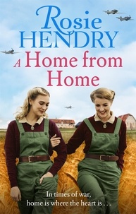 Rosie Hendry - A Home from Home - the most heart-warming wartime story from the author of THE MOTHER'S DAY CLUB.