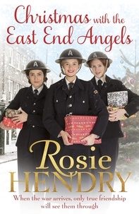 Rosie Hendry - Christmas with the East End Angels - The perfect festive and nostalgic wartime saga to settle down with this Christmas!.