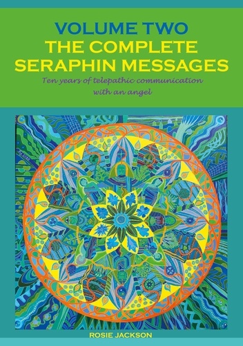 The Complete Seraphin Messages, Volume 2. Ten years of telepathic communication with an angel