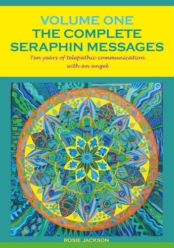 The Complete Seraphin Messages, Volume I. Ten years of telepathic communication with an angel