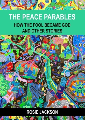 The Peace Parables. How the fool became God and other stories