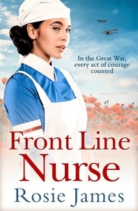 Rosie James - Front Line Nurse - An emotional first world war saga full of hope.