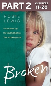 Rosie Lewis - Broken: Part 2 of 3 - A traumatised girl. Her troubled brother. Their shocking secret..