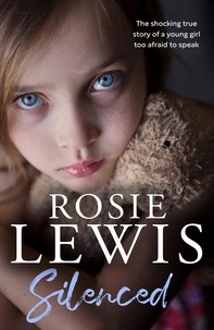 Rosie Lewis - Silenced - The shocking true story of a young girl too afraid to speak.