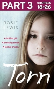 Rosie Lewis - Torn: Part 3 of 3 - A terrified girl. A shocking secret. A terrible choice..