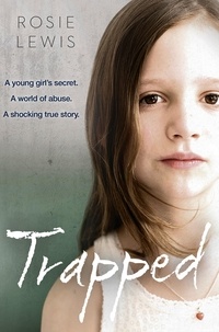 Rosie Lewis - Trapped: The Terrifying True Story of a Secret World of Abuse.