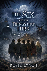 The Six and the Things That Lurk