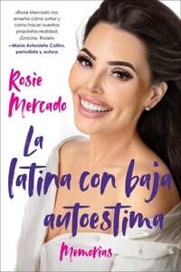 Rosie Mercado et Jose Reyes Rivera - The Girl with the Self-Esteem Issues \La latina con baja (Spanish edition) - Memorias.