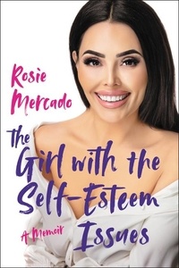 Rosie Mercado et Jose Reyes Rivera - The Girl with the Self-Esteem Issues - A Memoir.