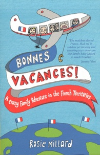 Rosie Millard - Bonnes Vacances ! - A Crazy Family Adventure in the French Territories.