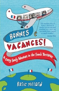 Rosie Millard - Bonnes Vacances - A Crazy Family Adventure in the French Territories.