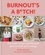 Burnout's A B*tch!. A 6-week recipe and lifestyle plan to reset your energy