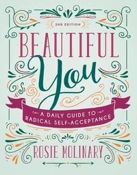Rosie Molinary - Beautiful You - A Daily Guide to Radical Self-Acceptance.