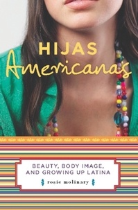 Rosie Molinary - Hijas Americanas - Beauty, Body Image, and Growing Up Latina.