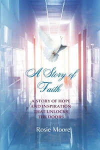 A Story of Faith: A Story of Hope and Inspiration That Unlocks the Doors
