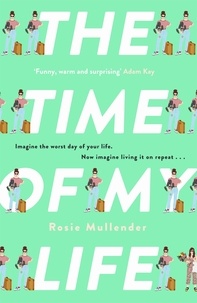 Rosie Mullender - The Time of My Life - The MOST hilarious book you’ll read all year.