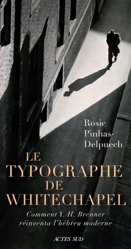 Le Typographe de Whitechapel. Comment Y. H. Brenner réinventa l'hébreu moderne