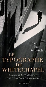 Rosie Pinhas-Delpuech - Le Typographe de Whitechapel - Comment Y. H. Brenner réinventa l'hébreu moderne.