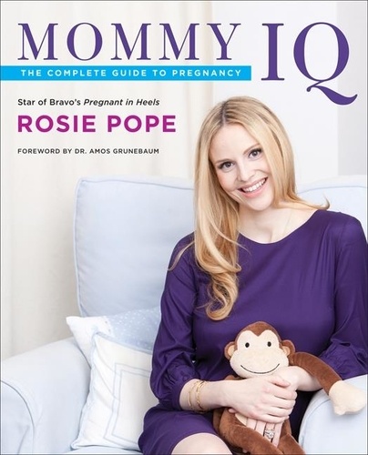 Rosie Pope - Mommy IQ - The Complete Guide to Pregnancy.