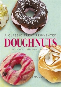 Rosie Reynolds - Doughnuts - A Classic Treat Reinvented – 60 easy, delicious recipes.