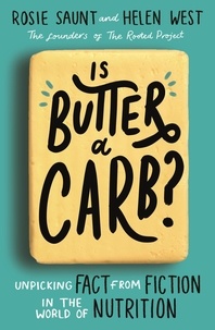 Rosie Saunt et Helen West - Is Butter a Carb? - Unpicking Fact from Fiction in the World of Nutrition.