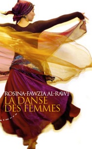 Rosina-Fawzia Al-Rawi - La danse des femmes - Rituels et pouvoirs de la danse orientale.
