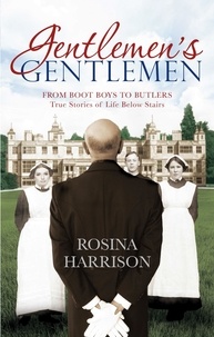 Rosina Harrison - Gentlemen's Gentlemen - From Boot Boys to Butlers, True Stories of Life Below Stairs.