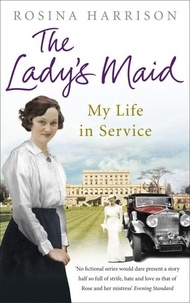Rosina Harrison - The Lady's Maid - My Life in Service.