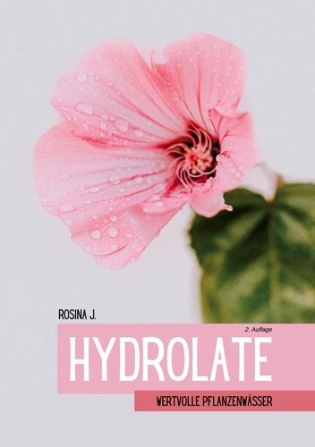 Hydrolate. Wertvolle Pflanzenwässer