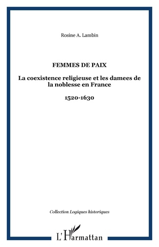 Rosine-A Lambin - Femmes de paix : la coexistence religieuse et les dames de la noblesse en France.