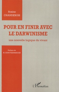 Rosine Chandebois - Pour en finir avec le darwinisme - Une nouvelle logique du vivant.