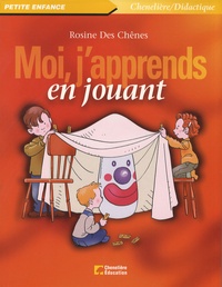 Rosine Des Chênes - Moi, j'apprends en jouant.