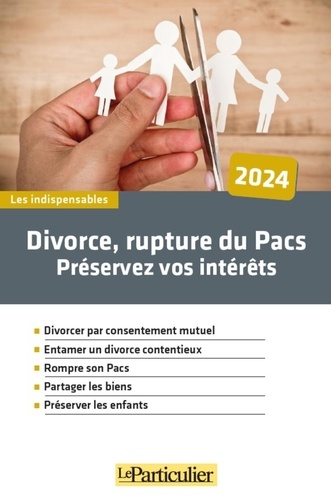 Divorce, rupture du Pacs, préservez vos intérêts  Edition 2024
