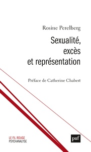 Rosine Perelberg - Sexualité, excès et représentation.