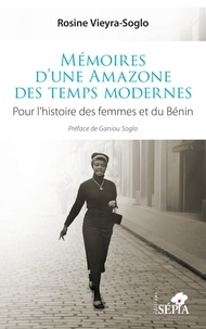 Rosine Vieyra-soglo - Mémoires d’une Amazone des temps modernes - Pour l’histoire des femmes et du Bénin.