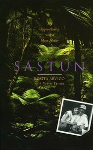 Rosita Arvigo - Sastun - My Apprenticeship with a Maya Healer.